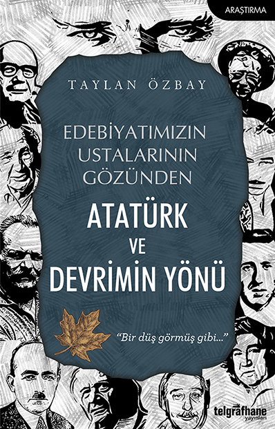Edebiyatımızın Ustalarının Gözünden Atatürk ve Devrimin Yönü - kitap T