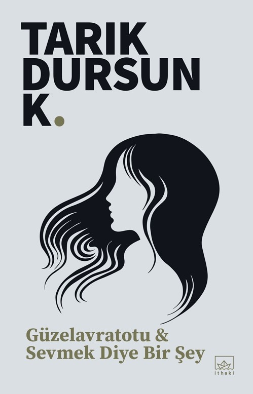 Güzelavratotu & Sevmek Diye Bir Şey - kitap Tarık Dursun K.