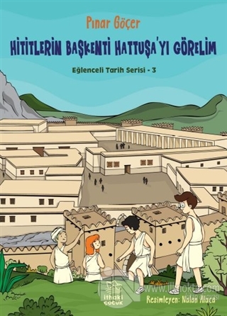 Hititlerin Başkenti Hattuşa'yı Görelim - Eğlenceli Tarih Serisi 3