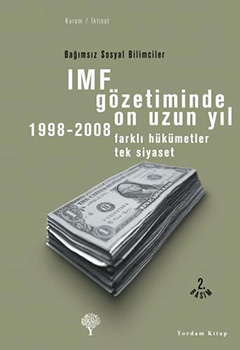 IMF GÖZETİMİNDE ON UZUN YIL 1998-2008 Farklı Hükümetler Tek Siyaset - 