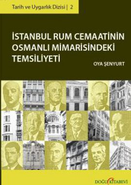 istanbul Rum Cemaatinin Osmanlı Mimarisindeki Temsiliyeti - kitap Oya 