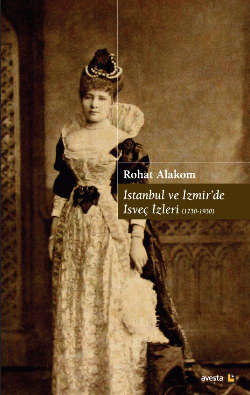 İSTANBUL VE İZMİR'DE İSVEÇ İZLERİ (1730-1930) - kitap Rohat Alakom