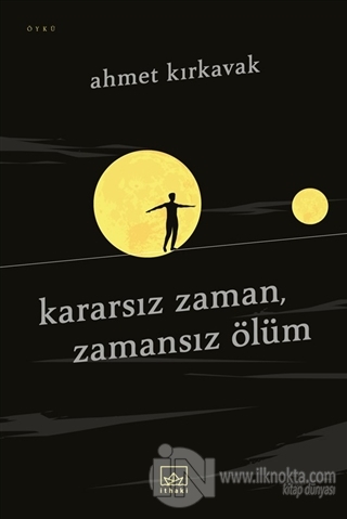 Kararsız Zaman, Zamansız Ölüm - kitap Ahmet Kırkavak