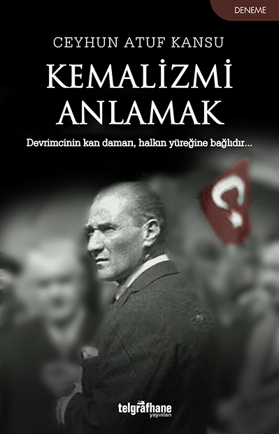 Kemalizmi Anlamak - kitap Ceyhun Atuf Kansu