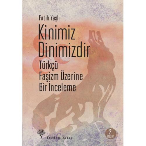 KİNİMİZ DİNİMİZDİR Türkçü Faşizm Üzerine Bir İnceleme - kitap Fatih YA