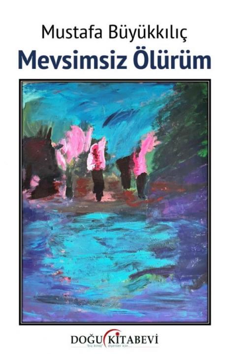 Mevsimsiz Ölürüm - kitap Mustafa Büyükkılıç
