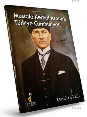 Mustafa Kemal Atatürk Türkiye Cumhuriyeti - kitap Tahir Deveci