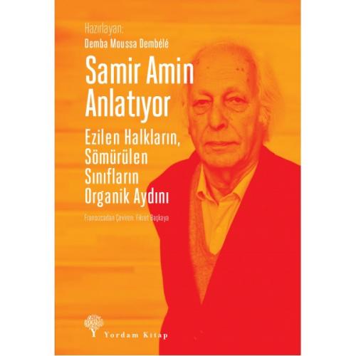 SAMİR AMİN ANLATIYOR Ezilen Halkların Sömürülen Sınıfların Organik Ayd