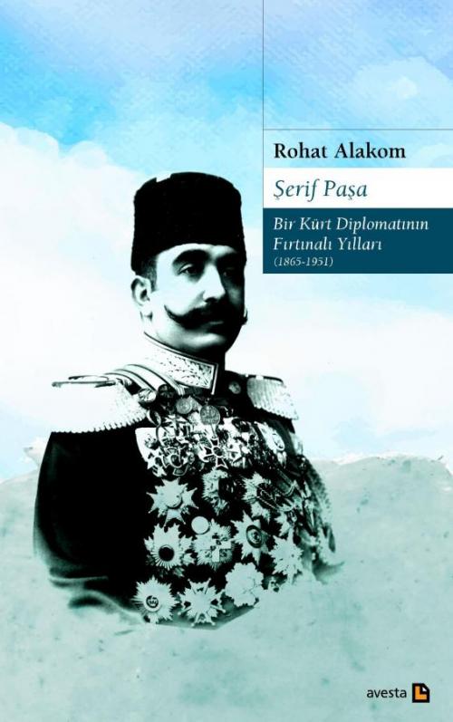 ŞERİF PAŞA - Bir Kürt Diplomatının Fırtınalı Yılları (1865-1951) - kit