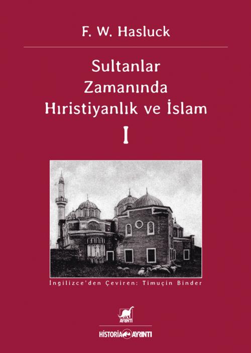 Sultanlar Zamanında Hıristiyanlık ve İslam I - kitap Frederick William