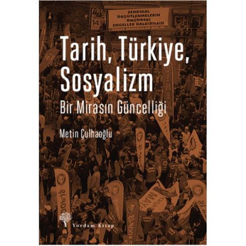 TARİH, TÜRKİYE, SOSYALİZM Bir Mirasın Güncelliği - kitap Metin ÇULHAOĞ