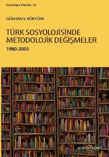 TüRK SOSYOLOJiSiNDE METODOLOJiK DEĞiŞMELER - kitap Gökhan V.Köktürk