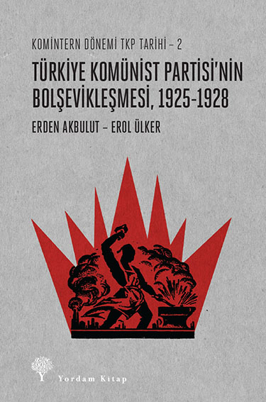 TÜRKİYE KOMÜNİST PARTİSİ'NİN BOLŞEVİKLEŞMESİ, 1925-1928 - kitap Erden 