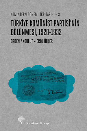 TÜRKİYE KOMÜNİST PARTİSİ'NİN BÖLÜNMESİ 1928 – 1932 - kitap Erden AKBUL