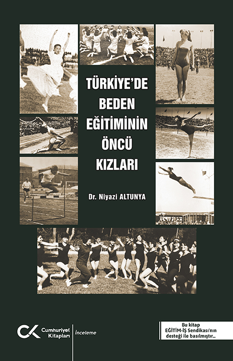 Türkiye'de Beden Eğitiminin Öncü Kızları - kitap Niyazi Altunya