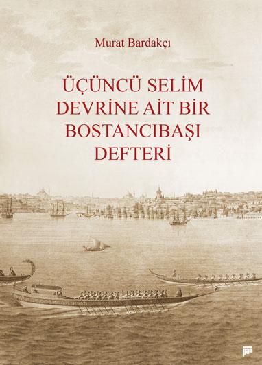 Üçüncü Selim Devrine Ait Bir Bostancıbaşı Defteri - kitap Murat Bardak