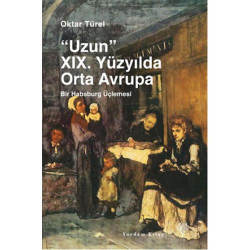 "UZUN" XIX. YÜZYILDA ORTA AVRUPA Bir Habsburg Üçlemesi - kitap Oktar T