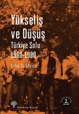 YÜKSELİŞ VE DÜŞÜŞ Türkiye Solu 1960-1980 - kitap Haluk YURTSEVER