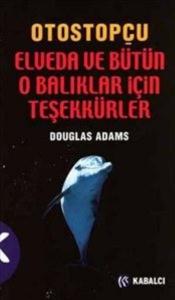 Otostopçu 4. Kitap: Elveda ve Bütün O Balıklar İçin Teşekkürler