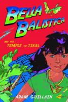 Bella Balistica and the Temple of Tikal Bella Balistica and the Temple of Tikal