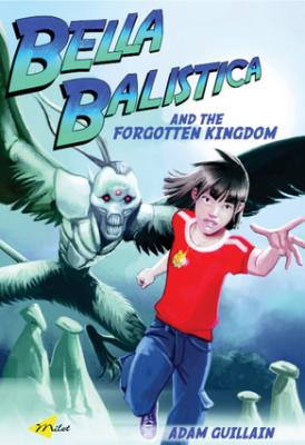 Bella Balistica and the Forgotten Kingdom Adam Guillain