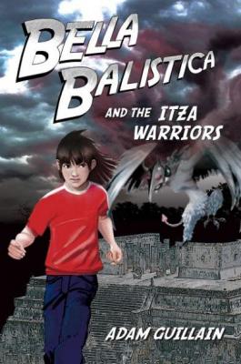 Bella Balistica and the Itza Warriors Adam Guillain