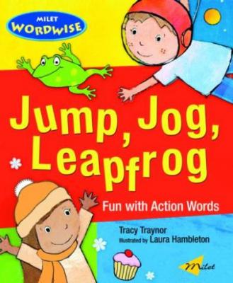 Jump, Jog, Leapfrog: Fun with Action Words Tracy Traynor
