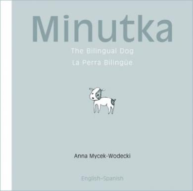Minutka: The Bilingual Dog (English–Spanish) Anna Mycek-Wodecki