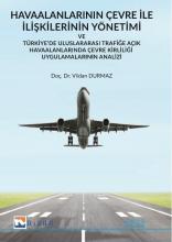 Havaalanlarının Çevre İle İlişkilerinin Yönetimi; Türkiye'de Uluslararası Trafiğe Açık Havaalanlarında Çevre Kirliliği Uygulamalarının Analizi