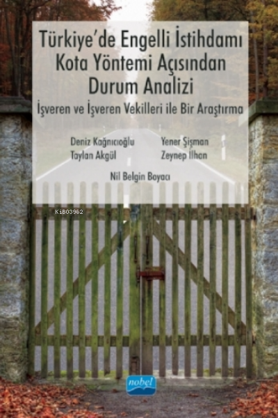 Türkiye'de Engelli Istihdamı, Kota Yöntemi Açısından Durum Analizi: Işveren Ve Işveren Vekilleri Ile Bir Araştırma