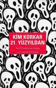 Kim Korkar 21. Yüzyıldan (Yeni Uluslararası Sistem)