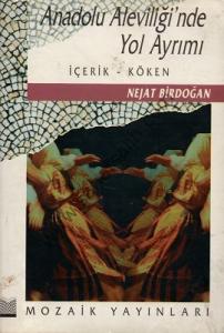 Anadolu Aleviliği'nde Yol Ayrımı - İçerik Köken - Nejat Birdoğan Anadolu Aleviliği'nde Yol Ayrımı - İçerik Köken - Nejat Birdoğan