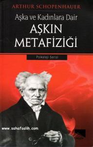 Aşka ve Kadınlara Dair Aşkın Metafiziği Schopenhauer Aşka ve Kadınlara Dair Aşkın Metafiziği Schopenhauer