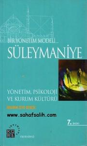 Bir Yönetim Modeli - Süleymaniye Yönetim, Psikoloji ve Kurum Kültürü Bir Yönetim Modeli - Süleymaniye Yönetim, Psikoloji ve Kurum Kültürü