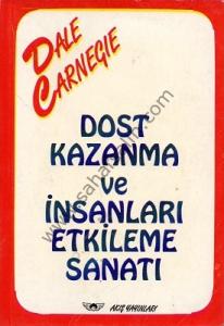 Dost Kazanma ve İnsanları Etkileme Sanatı - Dale Carnegie Dost Kazanma ve İnsanları Etkileme Sanatı - Dale Carnegie