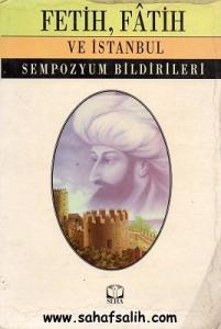 Fetih, Fatih ve İstanbul Sempozyum Bildirileri Fetih, Fatih ve İstanbul Sempozyum Bildirileri