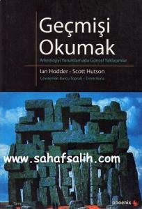 Geçmişi Okumak Arkeoloji Yorumlamada Güncel Yaklaşımlar Geçmişi Okumak Arkeoloji Yorumlamada Güncel Yaklaşımlar