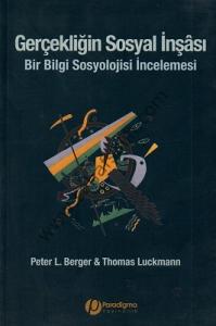 Gerçekliğin Sosyal İnşası Bir Bilgi Sosyolojisi İncelemesi Gerçekliğin Sosyal İnşası Bir Bilgi Sosyolojisi İncelemesi