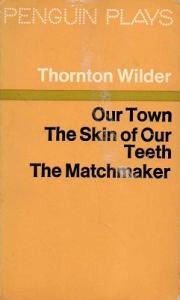 Our Town The Skin of Our Teeth The Matchmaker Our Town The Skin of Our Teeth The Matchmaker