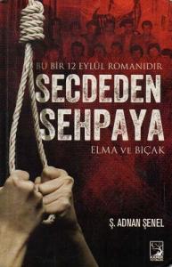 Secdeden Sehpaya Bu Bir 12 Eylül Romanıdır-Elma ve Bıçak Secdeden Sehpaya Bu Bir 12 Eylül Romanıdır-Elma ve Bıçak
