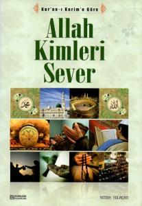 Allah Kimleri Sever / Kur'an-ı Kerim'e Göre Allah Kimleri Sever / Kur'an-ı Kerim'e Göre