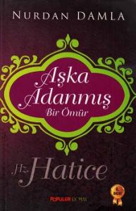 Aşka Adanmış Bir Ömür Hz. Hatice Aşka Adanmış Bir Ömür Hz. Hatice