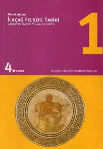 İlkçağ Felsefe Tarihi 1 - Sokrates Öncesi Yunan Felsefesi İlkçağ Felsefe Tarihi 1 - Sokrates Öncesi Yunan Felsefesi