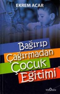 Bağırıp Çağırmadan Çocuk Eğitimi