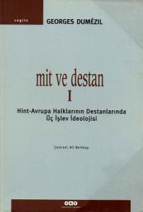 Mit ve Destan I - Hint-Avrupa Halklarının Destanlarında Üç İşlev İdeolojisi Mit ve Destan I - Hint-Avrupa Halklarının Destanlarında Üç İşlev İdeolojisi