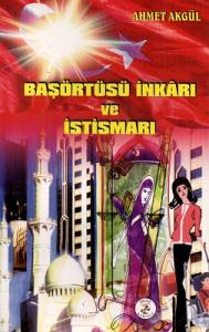 Başörtüsü İnkarı ve İstismarı Başörtüsü İnkarı ve İstismarı