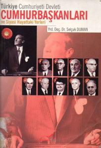 Türkiye Cumhuriyeti Devleti Cumhurbaşkanları ve Siyasi Hayattaki Yerleri Türkiye Cumhuriyeti Devleti Cumhurbaşkanları ve Siyasi Hayattaki Yerleri
