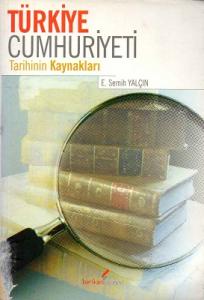 Türkiye Cumhuriyeti Tarihinin Kaynakları Türkiye Cumhuriyeti Tarihinin Kaynakları