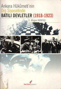 Ankara Hükümeti’nin Dış Siyasetinde Batılı Devletler (1918-1923) Ankara Hükümeti’nin Dış Siyasetinde Batılı Devletler (1918-1923)
