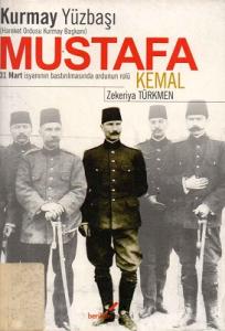 Kurmay Yüzbaşı Mustafa Kemal 31 Mart İsyanının Bastırılmasında Ordunun Rolü Kurmay Yüzbaşı Mustafa Kemal 31 Mart İsyanının Bastırılmasında Ordunun Rolü